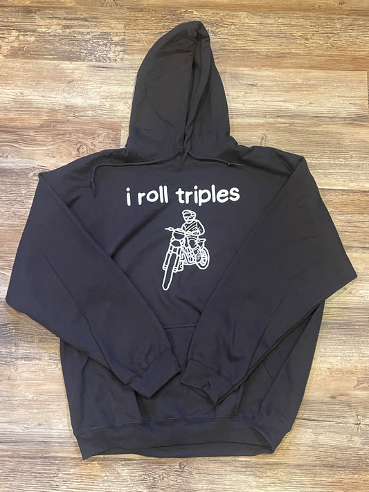 I roll triples. Hoodie.