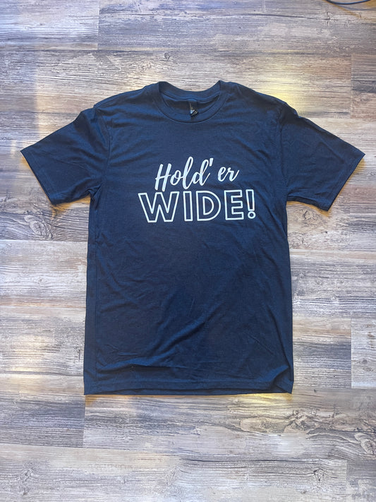 "Hold’er WIDE" T-shirt