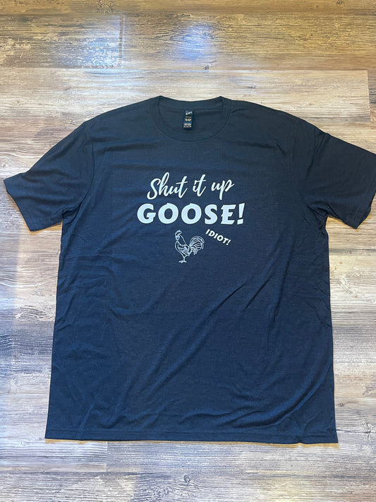 Shut it up Goose! T-shirt