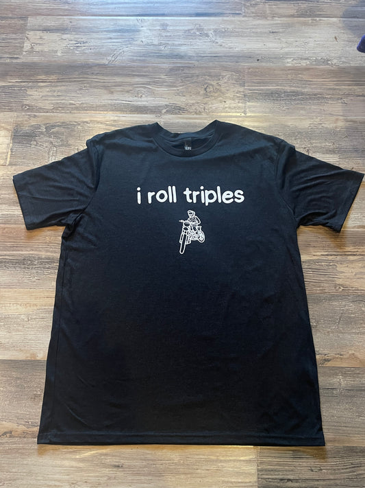 I Roll Triples T-shirt