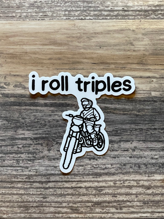 “I roll triples” sticker